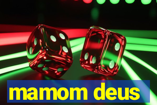 mamom deus